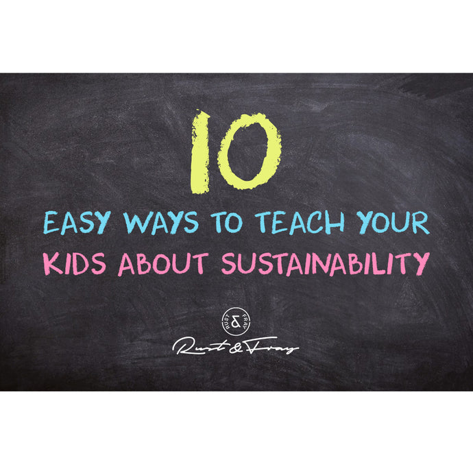 10 Easy Ways to Teach Your Kids Sustainability