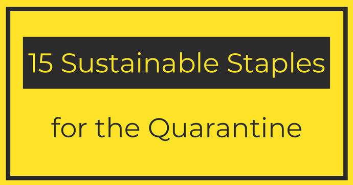 15 Sustainable Staples for the Quarantine