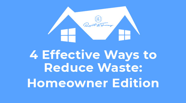 4 Effective Ways to Reduce Waste: Homeowner Edition