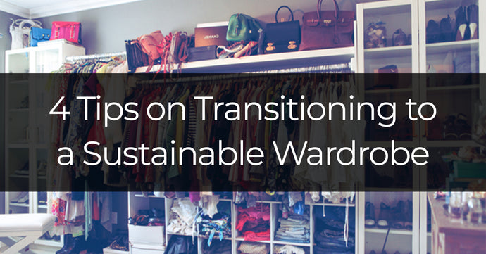 4 Tips on Transitioning to a Sustainable Wardrobe