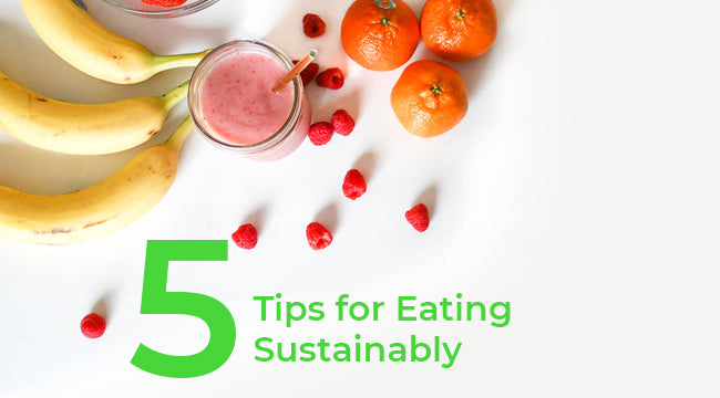 5 Tips for Eating Sustainably