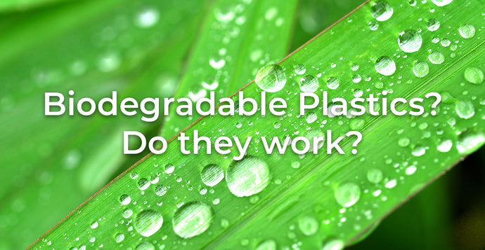 Biodegradable Plastics? Do they work?