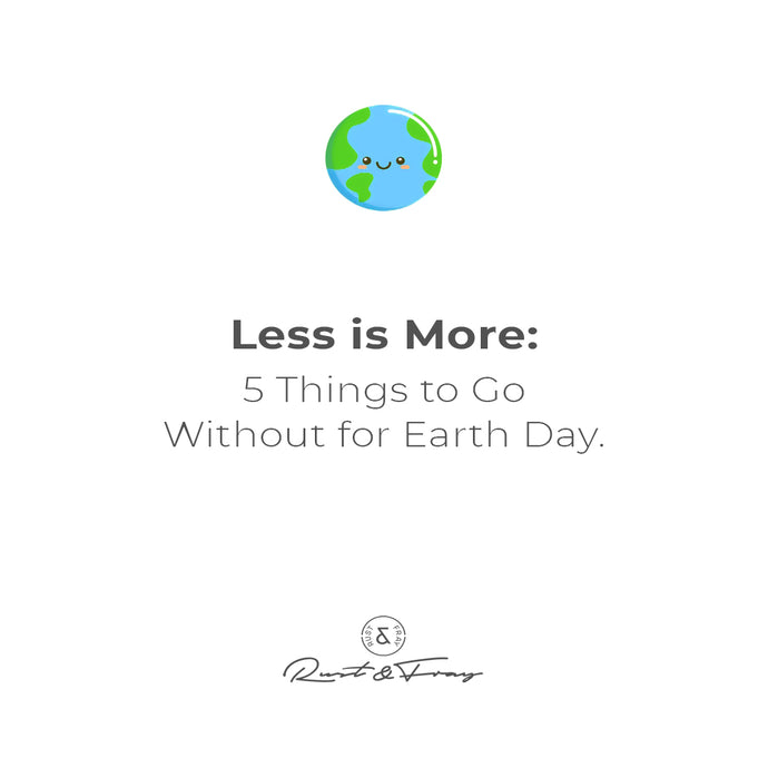 Less is More: 5 Things to Go Without for Earth Day