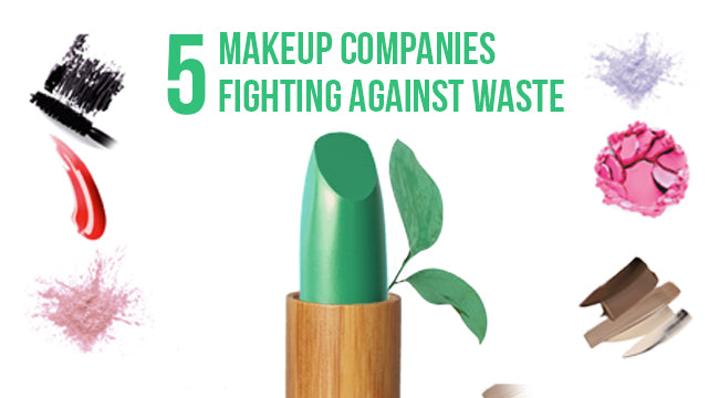 5 Makeup Companies Fighting Against Waste
